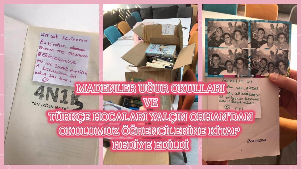 Madenler Uğur Okulları ve Türkçe öğretmenleri Yalçın ORHAN'a okulumuz öğrencileri için gönderdikleri kitap hediyelerinden dolayı teşekkür ediyoruz.